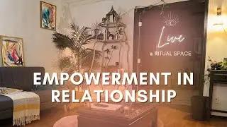 Empowerment in Relationships | Episode 23 | Live @ Ritual Space