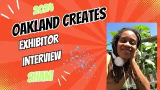 Shani Ealey: Oakland Creates 2024 Exhibitor Interview