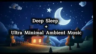 Ultra Minimal Ambient Sleep Music 🌙 Deep Stillness & Mental Quiet