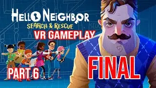 Hello Neighbor: Search and Rescue | FINAL | Meta Quest QUITE GAMEPLAY | FROM BEGINNING | no comments