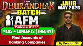 JAIIB May 2026 | AFM Module B | Unit-17 | Final Accounts of Banking Companies | By Kundan Sir