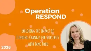 Operation Respond 2026: Exploring the Impact of Funding Changes for Nurseries with Jane Todd