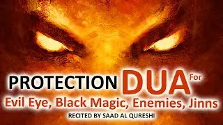 POWERFUL PROTECTION DUA FOR NAZAR, EVIL EYE, BLACK MAGIC, JEALOUSY, JINNS AND ENEMY
