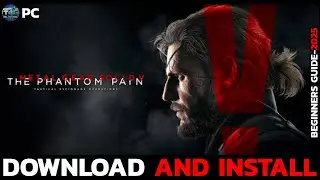 How to Download & Install Metal Gear Solid V: The Phantom Pain on PC | Step-by-Step Guide