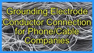 Grounding Electrode Conductor Connection for Phone/Cable Companies