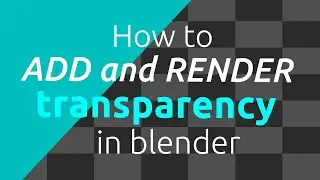 HOW TO ADD AND RENDER TRANSPARENCY IN BLENDER