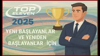 Top Eleven 2025 - Yeni Başlayanlar ve Yeniden Başlayanlar için Top Eleven Başlangıç Rehberi