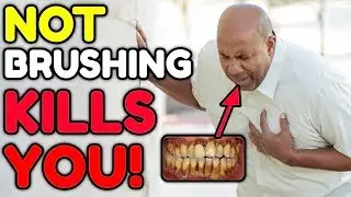Not Brushing Your Teeth Can KILL YOU!