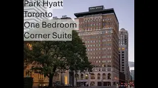 Park Hyatt Toronto - One Bedroom Corner Suite Tour