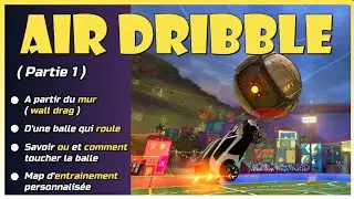 AIR DRIBBLE LE GUIDE COMPLET (pt1 : les bases) (Les mécaniques Rocket League. N°6)