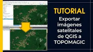 Tutorial: Exportar imágenes satelitales desde QGIS e importarlas a TOPOMAGIC