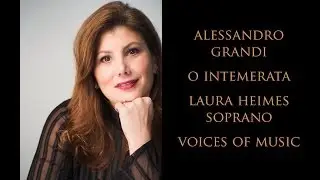 Alessandro Grandi: O Intemerata; Voices of Music, Laura Heimes, soprano