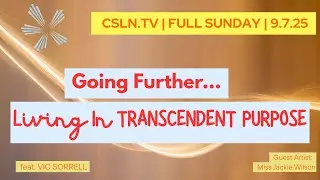 🌺 LIVING IN TRANSCENDENT PURPOSE 🌺 MANIFEST Your BEST LIFE NOW! | NEW THOUGHT | CSLN.TV FULL SUNDAY