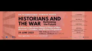 Archives on Ukrainian History in Times of War: Ukrainian, Canadian and German perspectives