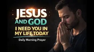 Jesus, I Need You in My Life Today | Daily Morning Prayer