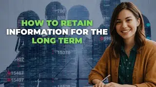 How to Retain Information Long-Term (Study Smarter and Remember More!)