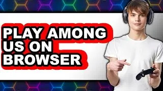How to Play Among Us on Browser - Step By Step