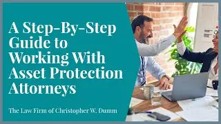 A Step-By-Step Guide to Working With Asset Protection Attorneys