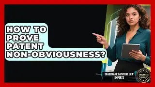 How To Prove Patent Non-obviousness? | Trademark and Patent Law Experts News