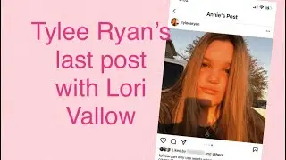 Tylee Ryan last post/photos, before her life was taken Disturbing case of Lori Vallow & Chad Daybell