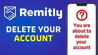 How to DELETE your Remitly account?
