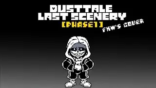 Dusttale: Last Scenery [Phase 1] - He is Not Him Anymore (F_K_W Take) V3