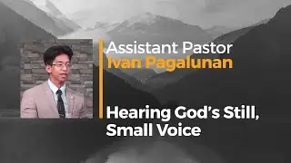 Hearing God's Still, Small Voice - Pastor Ivan Pagalunan - Sun. PM Aug 28 2022