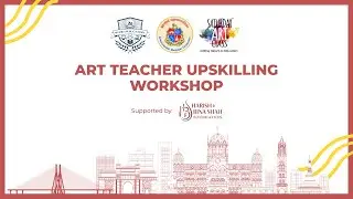 SArC X MCGM Art Teacher Upskilling Workshop Supported by Harish and Bina Shah Foundation
