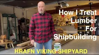 How I Treat Lumber for Shipbuilding - Hrafn Viking Shipyard