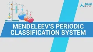 Mendeleev's Periodic Classification System &ndash; Chemistry &ndash; Class 10 | Aakash Digital
