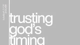 Trusting God's Timing | FAITH IN THE DARKNESS | Habakkuk 2:1-20
