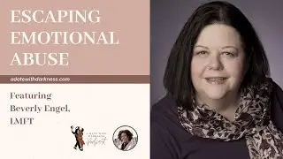 Escaping Emotional Abuse, Featuring Beverly Engel, LMFT