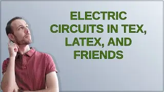Tex: Electric circuits in TeX, LaTeX, and Friends