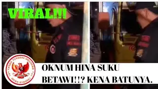 OKNUM ORMAS MENGHINA SUKU BETAWI KENA BATUNYA..