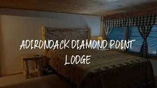 Adirondack Diamond Point Lodge Review - Lake George , United States of America