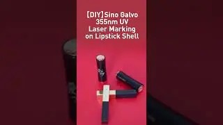 【DIY】Sino Galvo 355nm UV Laser Marking on Lipstick Shell
