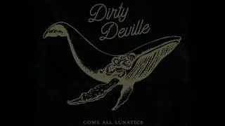 Dirty Deville - Come All Lunatics (2018) (Full Album)