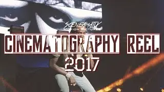2017 Cinematography Reel - @SceneAmatiX