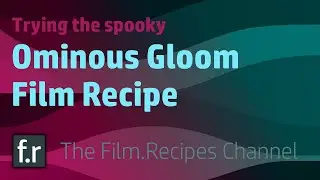 Moody Film Recipe Test - Foggy Atmosphere and the Ominous Gloom Film Recipe for a Creepy Vibe