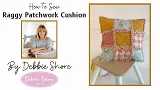 How to Sew a raggy patchwork cushion cover by Debbie Shore
