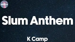 Slum Anthem (Lyrics) - K Camp