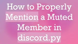 How to Properly Mention a Muted Member in discord.py