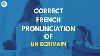 How to pronounce 'Un &Eacute;crivain' (A Writer) in French? | French Pronunciation