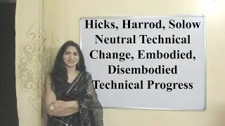 Hicks, Harrod, Solow Neutral Technical Change, Embodied, Disembodied Technical Progress