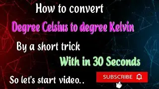 Conversion of temperature degree Celsius to degree Kelvin/ just in 30 seconds...