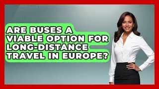 Are Buses a Viable Option for Long-Distance Travel in Europe? | Europe Travel Pros