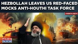 Red Sea Terror: Hezbollah Boss Ridicules US Anti-Houthi Force, Openly Challenges America & Allies