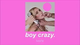kesha - boy crazy (slowed & reverb)