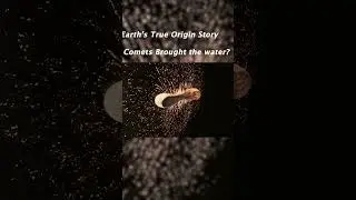 Earth&rsquo;s True Origin Story: Comets Brought the water? PART 2