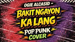 Ogie Alcasid - Bakit Ngayon Ka Lang (Filipino Pop Punk Cover)